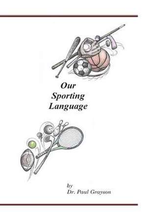 Our Sporting Language de Dr Paul Grayson