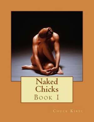 Naked Chicks de Chuck Kikel