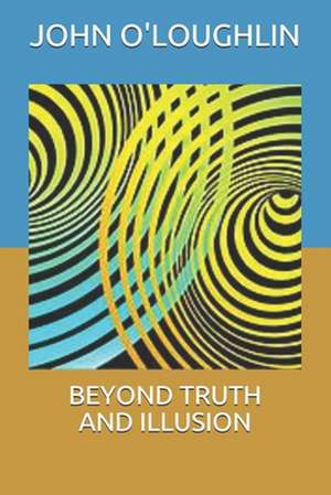 Beyond Truth and Illusion de John O'Loughlin