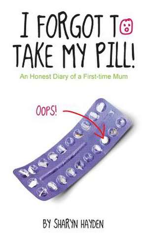 I Forgot to Take My Pill! de Sharyn Hayden