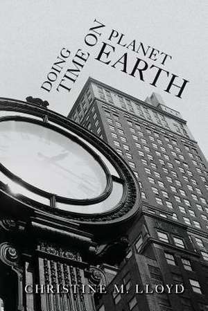 Doing Time on Planet Earth de Christine M. Lloyd