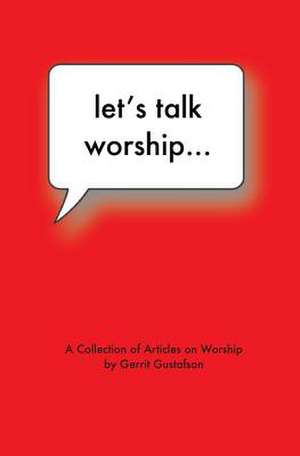 Let's Talk Worship de Gerrit Gustafson