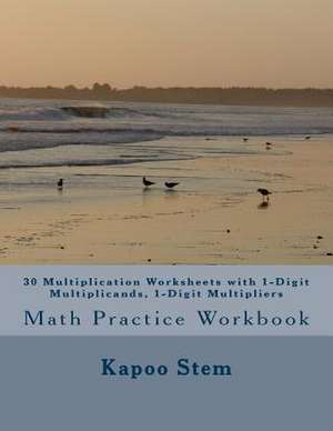 30 Multiplication Worksheets with 1-Digit Multiplicands, 1-Digit Multipliers de Kapoo Stem