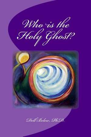 Who Is the Holy Ghost? de Dell Belew Ph. D.