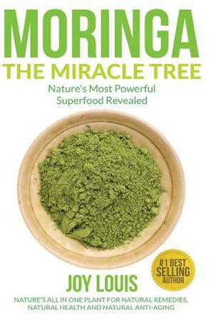 Moringa the Miracle Tree de Joy Louis