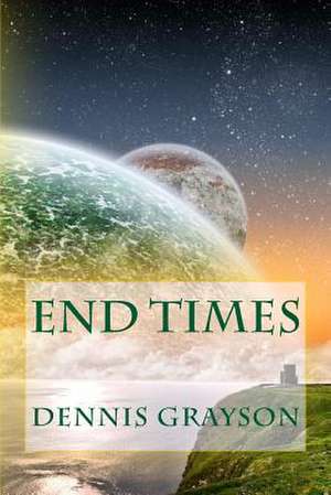 End Times de Dennis M. Grayson