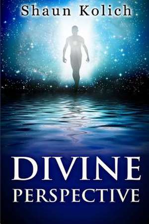 Divine Perspective de Shaun Anthony Kolich