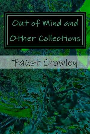 Out of Mind and Other Collections de Faust Crowley