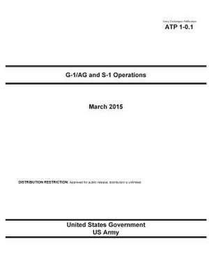 Army Techniques Publication Atp 1-0.1 G1/AG and S-1 Operations March 2015 de United States Government Us Army