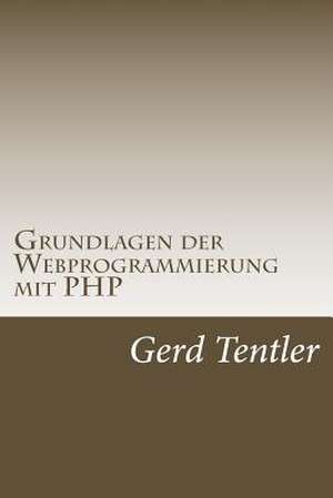 Grundlagen Der Webprogrammierung Mit PHP de Tentler, Gerd