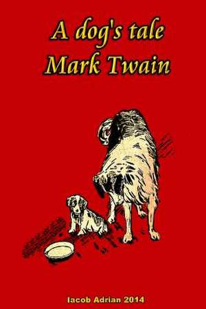 A Dog's Tale Mark Twain de Iacob Adrian