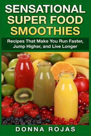 Sensational Super Food Smoothies de Donna Rojas