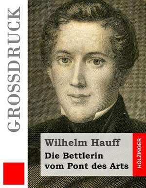 Die Bettlerin Vom Pont Des Arts (Grossdruck) de Wilhelm Hauff