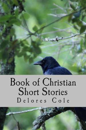 Book of Christian Short Stories de Delores Cole