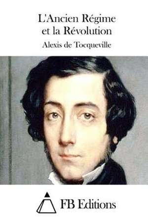 L'Ancien Regime Et La Revolution de Alexis De Tocqueville