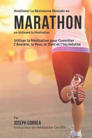 Ameliorer La Resistance Mentale Au Marathon En Utilisant La Meditation de Correa (Instructeur Certifie De Meditati