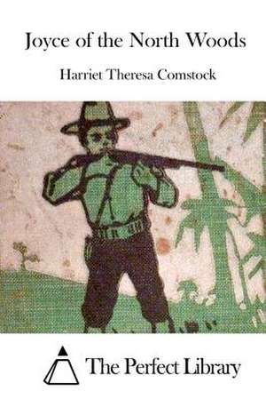 Joyce of the North Woods de Harriet Theresa Comstock