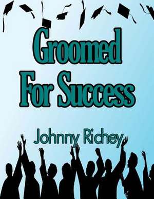 Groomed for Success de Johnny Richey