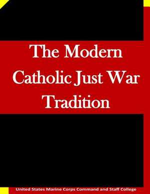 The Modern Catholic Just War Tradition de United States Marine Corps Command and S.