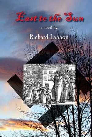 East to the Sun de Richard Lannon