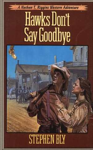 Hawks Don't Say Goodbye de Stephen Bly