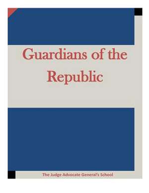 Guardians of the Republic de The Judge Advocate General's School