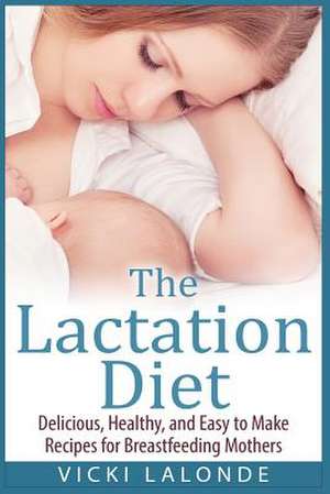 The Lactation Diet de Vicki LaLonde