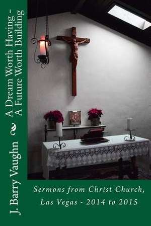 A Dream Worth Having de J. Barry Vaughn