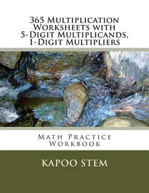 365 Multiplication Worksheets with 5-Digit Multiplicands, 1-Digit Multipliers de Kapoo Stem