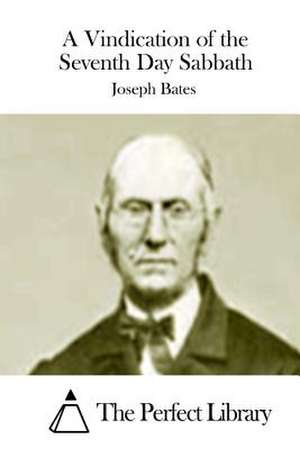 A Vindication of the Seventh Day Sabbath de Joseph Bates