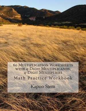 60 Multiplication Worksheets with 4-Digit Multiplicands, 4-Digit Multipliers de Kapoo Stem