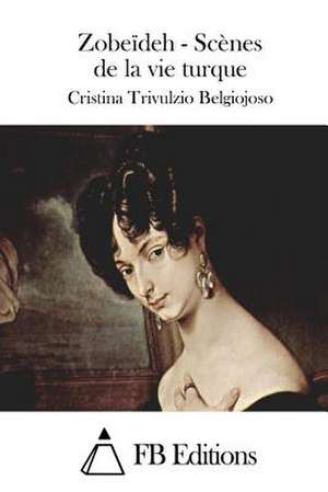 Zobeideh - Scenes de La Vie Turque de Cristina Trivulzio Belgiojoso