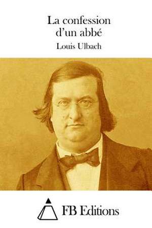 La Confession D'Un ABBE de Louis Ulbach