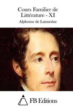 Cours Familier de Litterature - XI de Alphonse De Lamartine