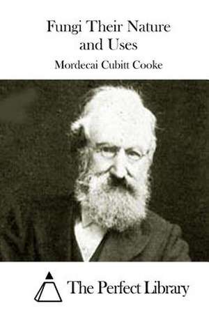 Fungi Their Nature and Uses de Mordecai Cubitt Cooke