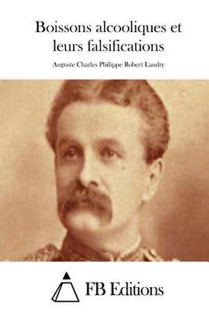 Boissons Alcooliques Et Leurs Falsifications de Auguste Charles Philippe Robert Landry