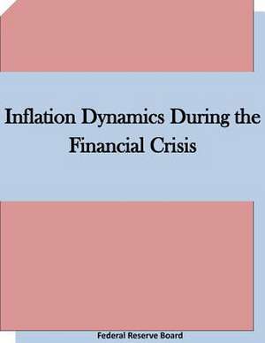 Inflation Dynamics During the Financial Crisis de Federal Reserve Board