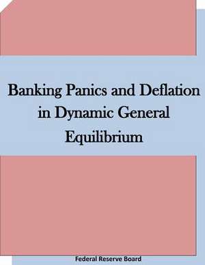 Banking Panics and Deflation in Dynamic General Equilibrium de Federal Reserve Board