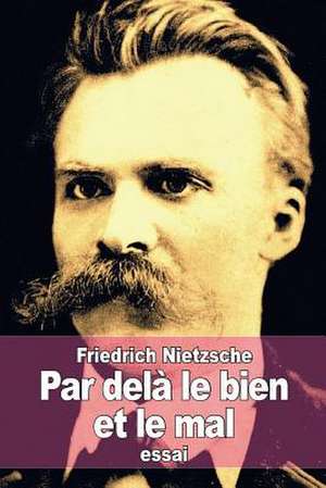 Par Dela Le Bien Et Le Mal de Friedrich Wilhelm Nietzsche