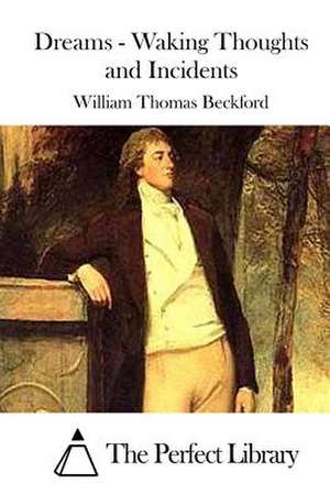 Dreams - Waking Thoughts and Incidents de William Thomas Beckford