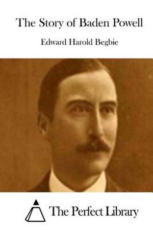 The Story of Baden Powell de Edward Harold Begbie