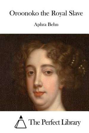 Oroonoko the Royal Slave de Aphra Behn