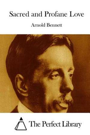 Sacred and Profane Love de Arnold Bennett