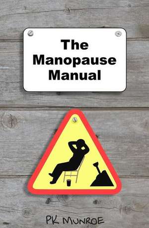 The Manopause Manual de Pk Munroe