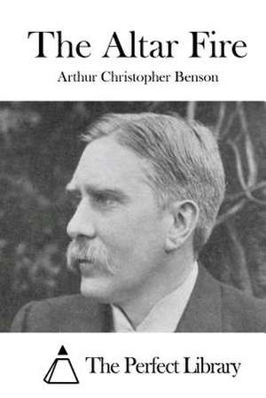 The Altar Fire de Arthur Christopher Benson