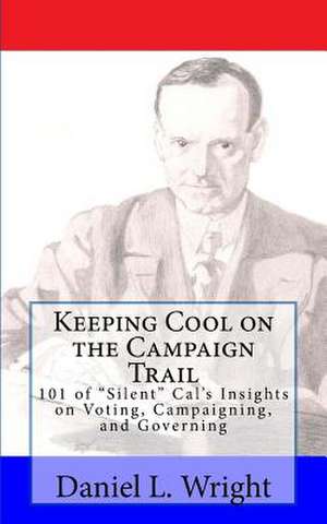 Keeping Cool on the Campaign Trail de MR Daniel L. Wright