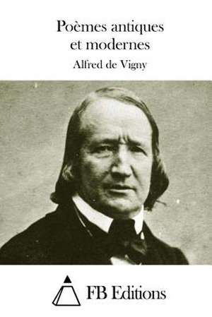 Poemes Antiques Et Modernes de Alfred De Vigny