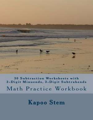 30 Subtraction Worksheets with 3-Digit Minuends, 3-Digit Subtrahends de Kapoo Stem