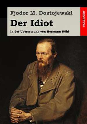 Der Idiot de Fjodor M. Dostojewski