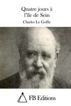 Quatre Jours A L'Ile de Sein de Charles Le Goffic